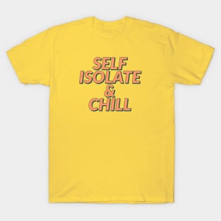 Self isolate and chill... T-Shirt